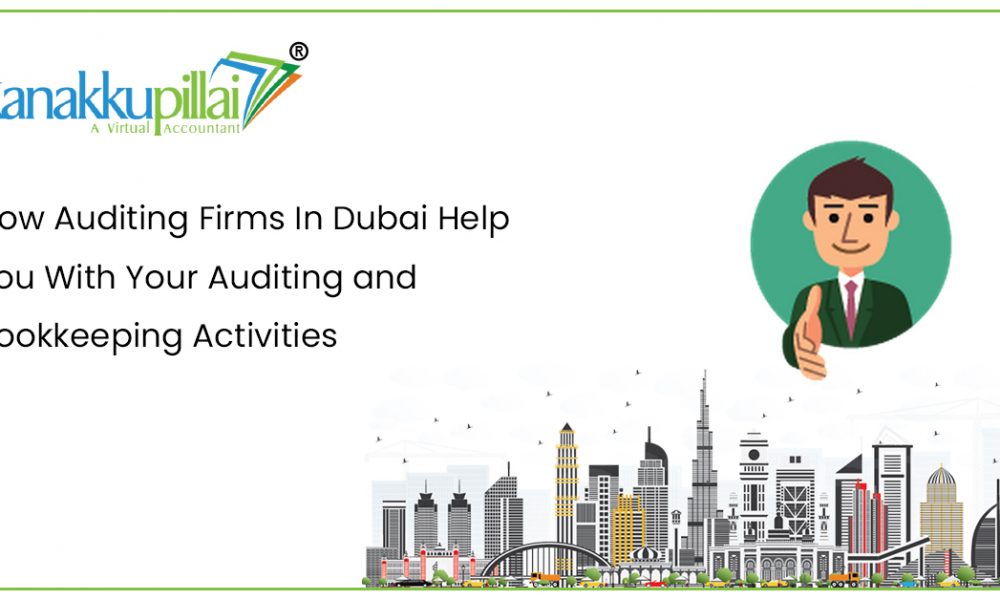 How Auditing Firms In Dubai Help You With Your Auditing and Bookkeeping Activities