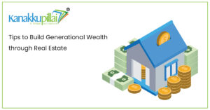 Read more about the article Tips to Build Generational Wealth through Real Estate