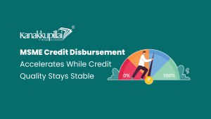 Read more about the article MSME Credit Disbursement Accelerates While Credit Quality Remains Stable