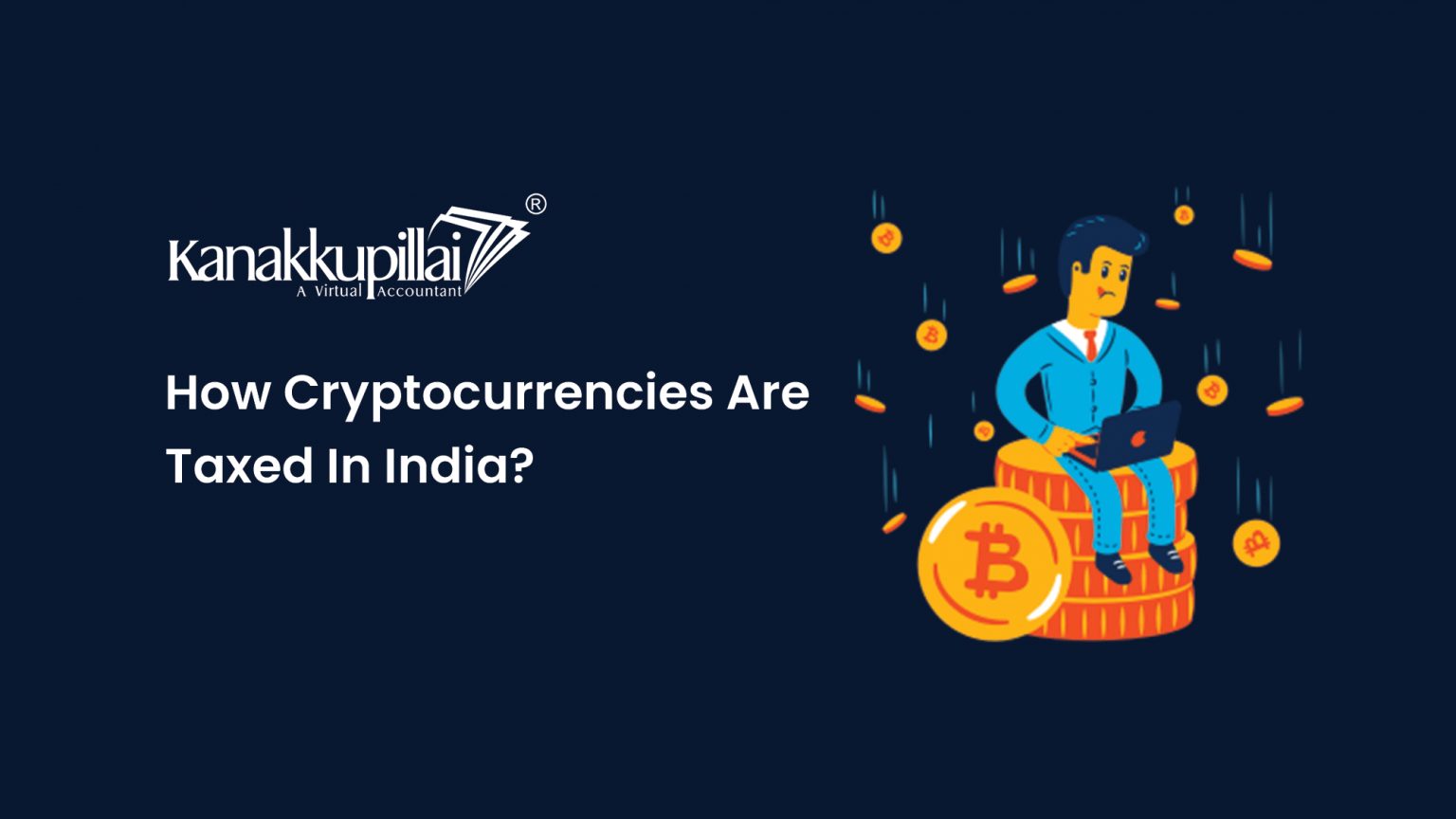 How Cryptocurrencies Are Taxed In India? Kanakkupillai