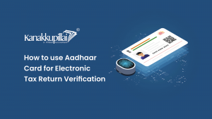 Read more about the article How to use Aadhaar Card for Electronic Tax Return Verification