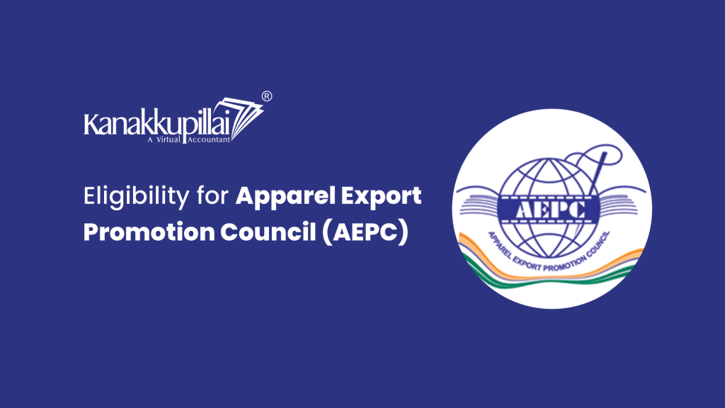 Eligibility for Apparel Export Promotion Council (AEPC) Kanakkupillai