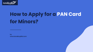 Read more about the article How to Apply for a PAN Card for Minors