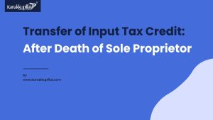 Read more about the article Everything You Need to Know About the Transfer of Input Tax Credit in Case of the Death of a Sole Proprietor