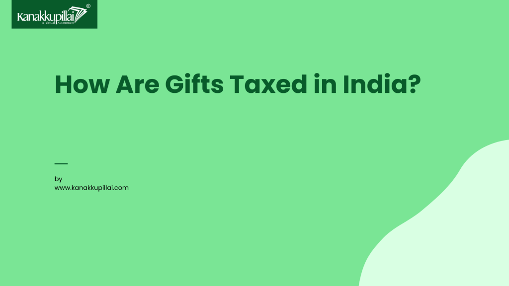How Are Gifts Taxed In India Kanakkupillai gift-tax-what-it-is-and-how-gifts-are-taxed-in-india
