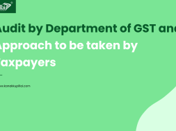 Audit by Department of GST and approach to be taken by taxpayers