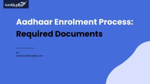 Read more about the article Aadhaar Enrolment Process: Required Documents and Guidelines