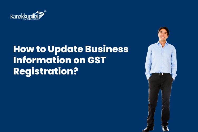 You are currently viewing How to Update Business Information on GST Registration?