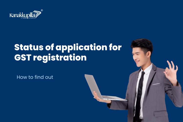 How to find out status of application for GST registration?