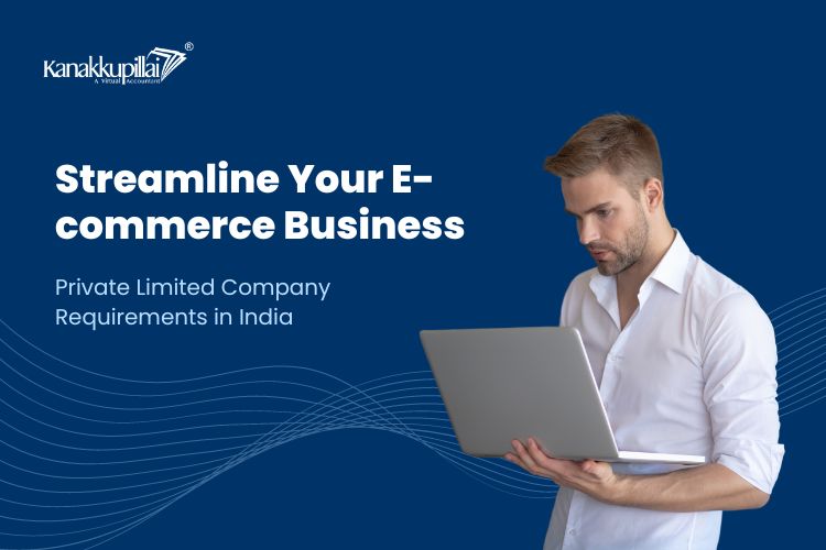 Streamline Your E-commerce Business: Private Limited Company Requirements in India