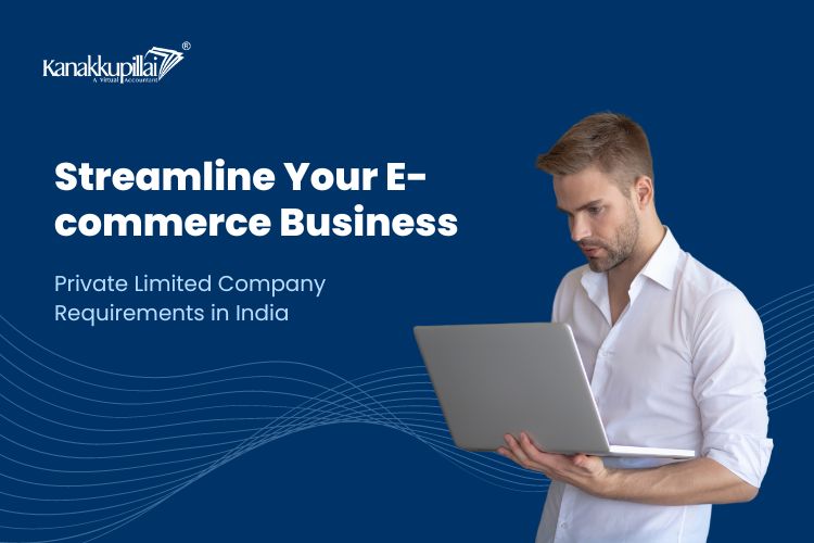 You are currently viewing Streamline Your E-commerce Business: Private Limited Company Requirements in India