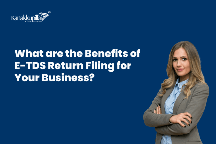 You are currently viewing What are the Benefits of E-TDS Return Filing for Business?