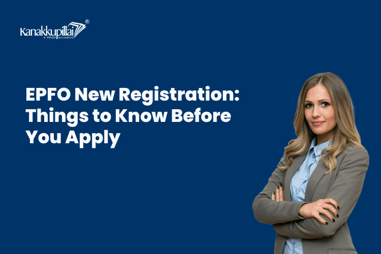 Read more about the article EPFO New Registration: Things to Know Before You Apply