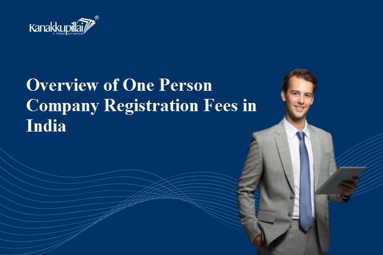 Read more about the article Overview of One Person Company Registration Fees in India