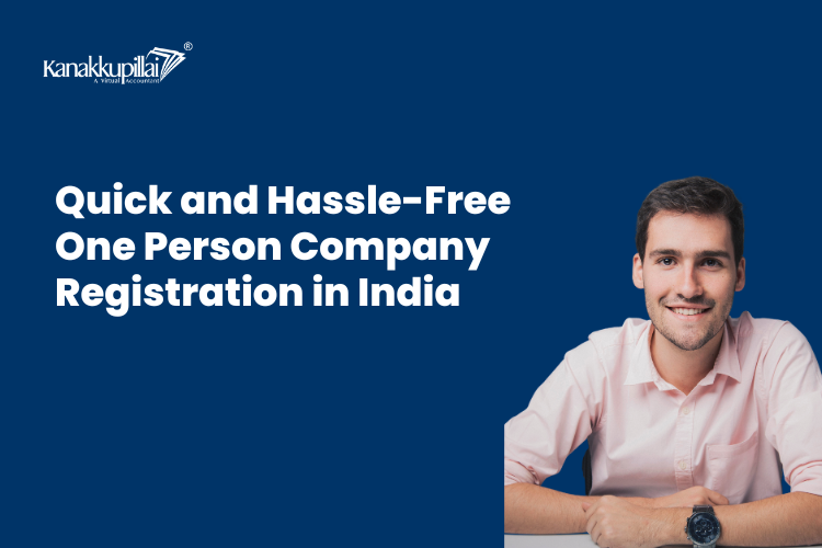 You are currently viewing Quick and Hassle-Free One Person Company Registration in India