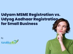 Udyam MSME Registration vs Udyog Aadhaar Registration for Small Business by Kanakkupillai