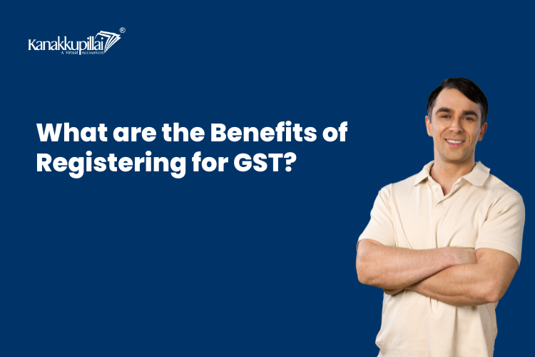 You are currently viewing What are the Benefits of Registering for GST?