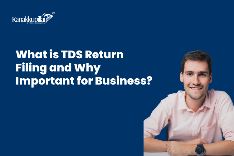 You are currently viewing What is TDS Return Filing and Why Important for Business?