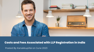 Read more about the article Costs and Fees Associated with LLP Registration in India