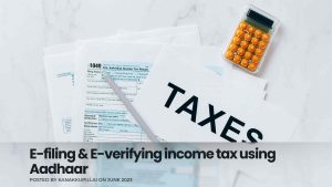 Read more about the article E-filing & E-verifying Income Tax using Aadhaar Card: Procedure and Requirements