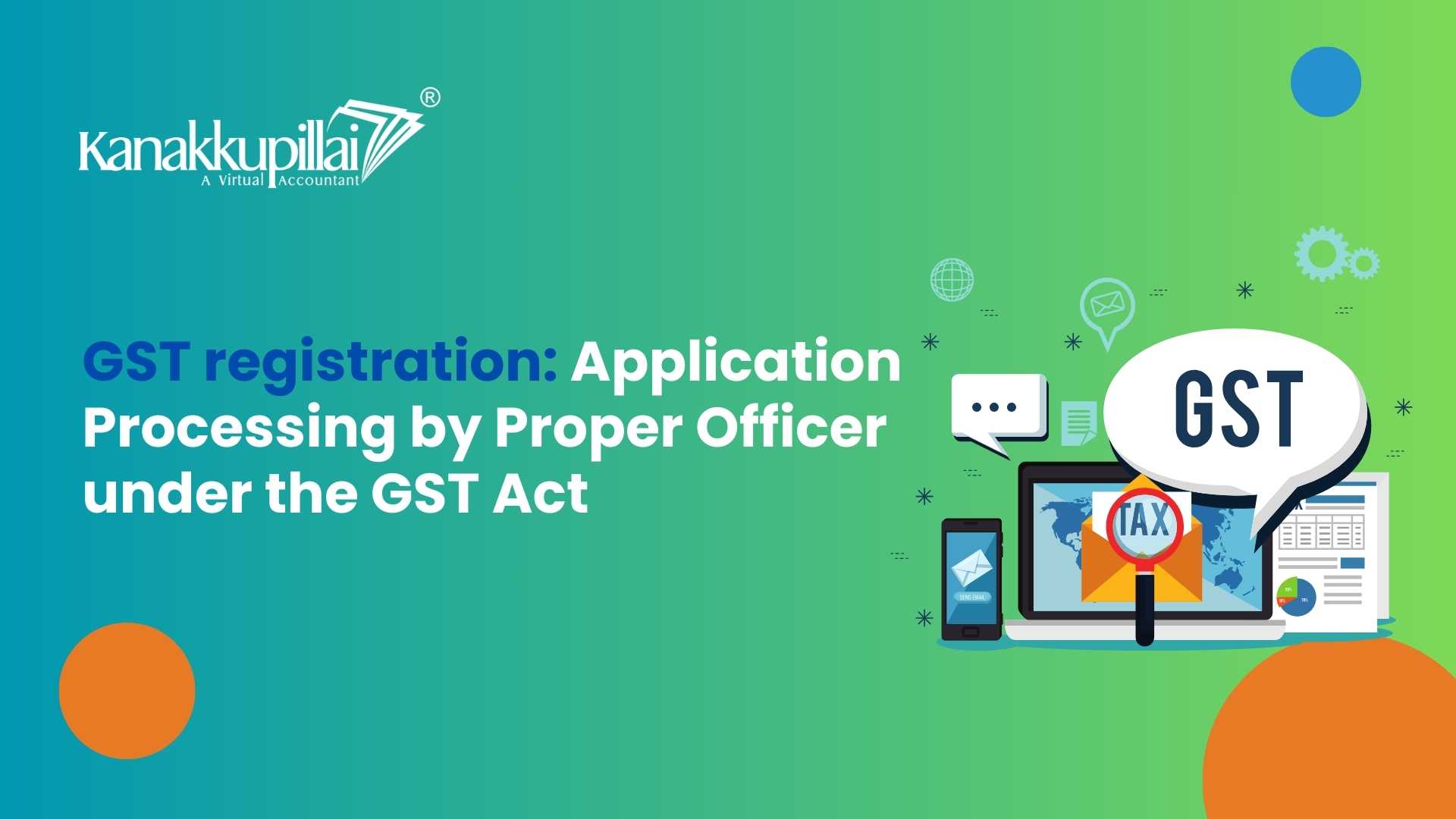 You are currently viewing GST Registration: Application Processing by Proper Officer under GST Act