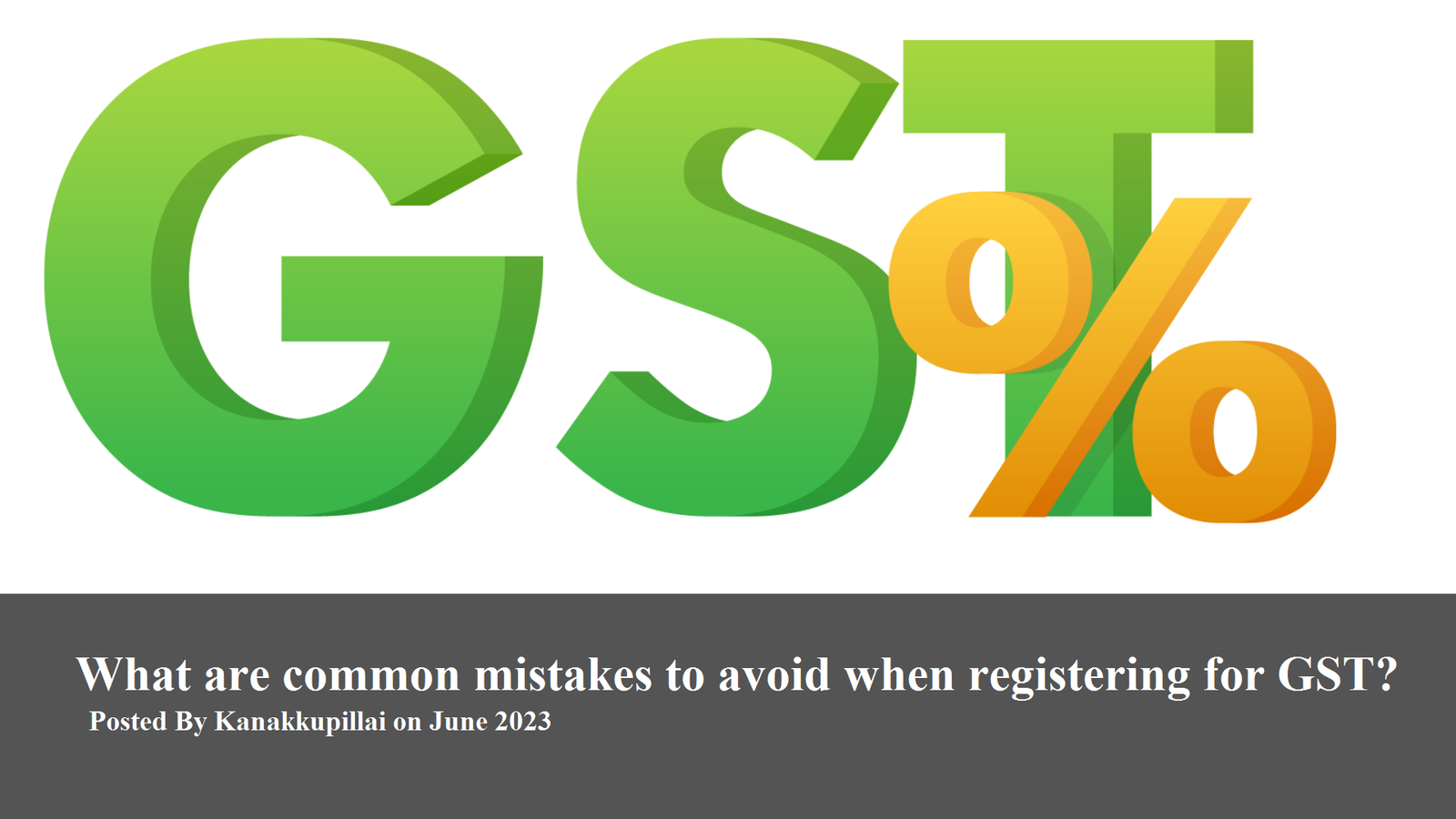 Read more about the article What are common mistakes to avoid when registering for GST?