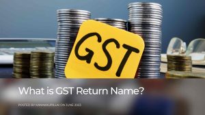Read more about the article GST Return Name: All You Need to Know