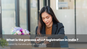 Read more about the article What is the process of LLP registration in India?